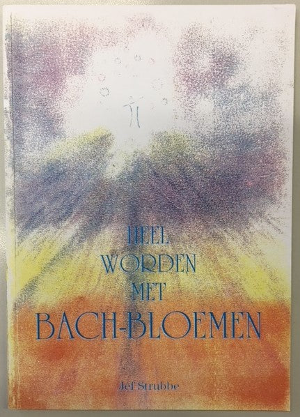 Heel worden met Bach Bloemen, J. Strubbe